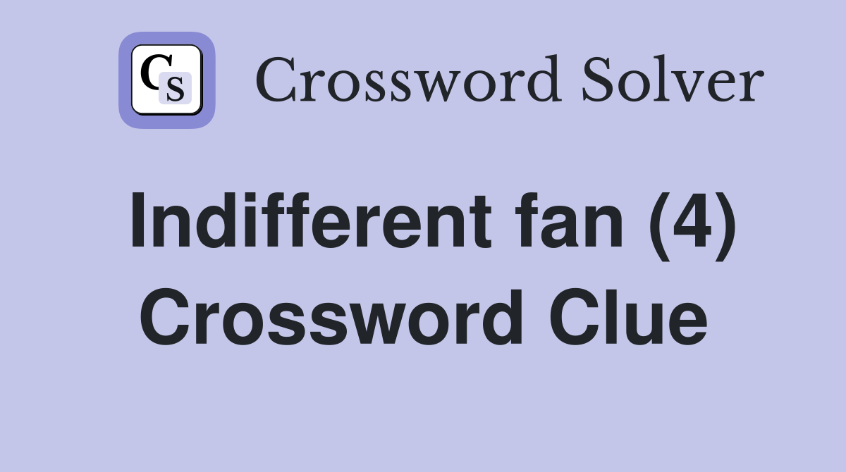 Indifferent fan (4) Crossword Clue