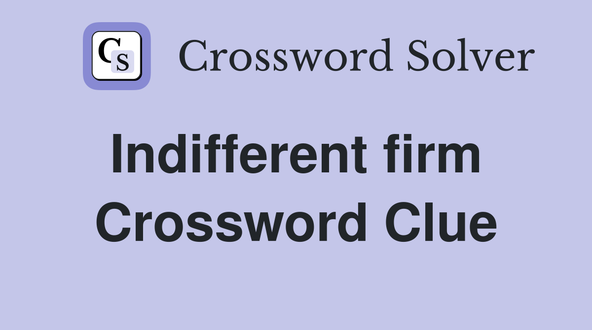 Indifferent firm  Crossword Clue