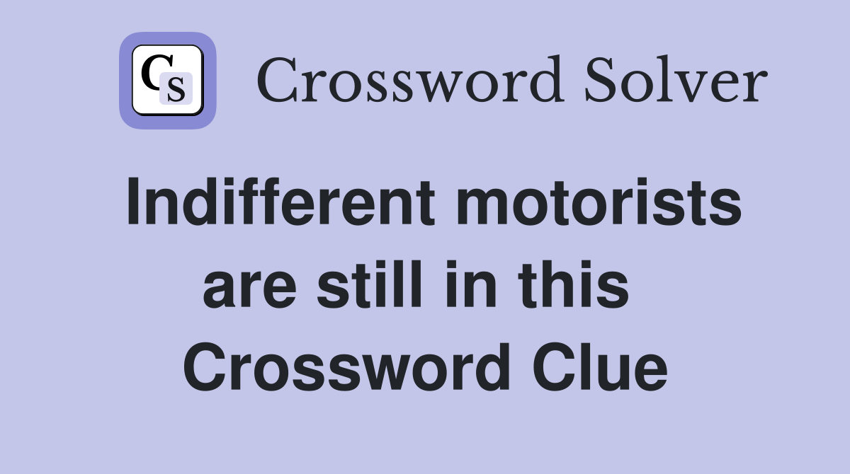 Indifferent motorists are still in this  Crossword Clue