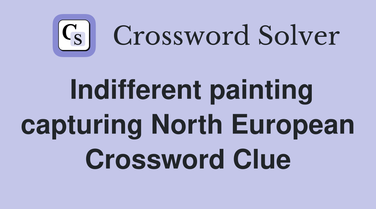 Indifferent painting capturing North European Crossword Clue