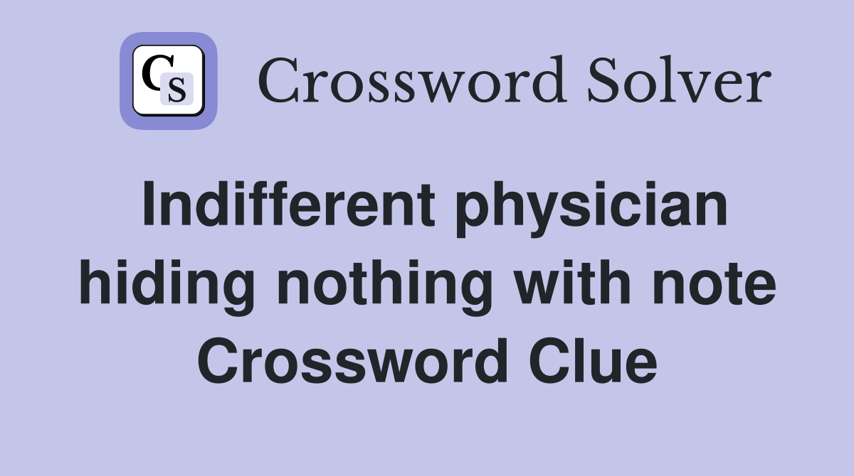 Indifferent physician hiding nothing with note Crossword Clue