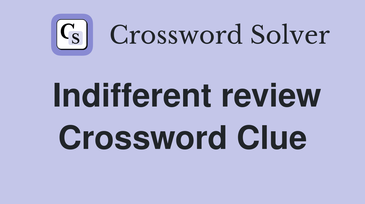 Indifferent review Crossword Clue