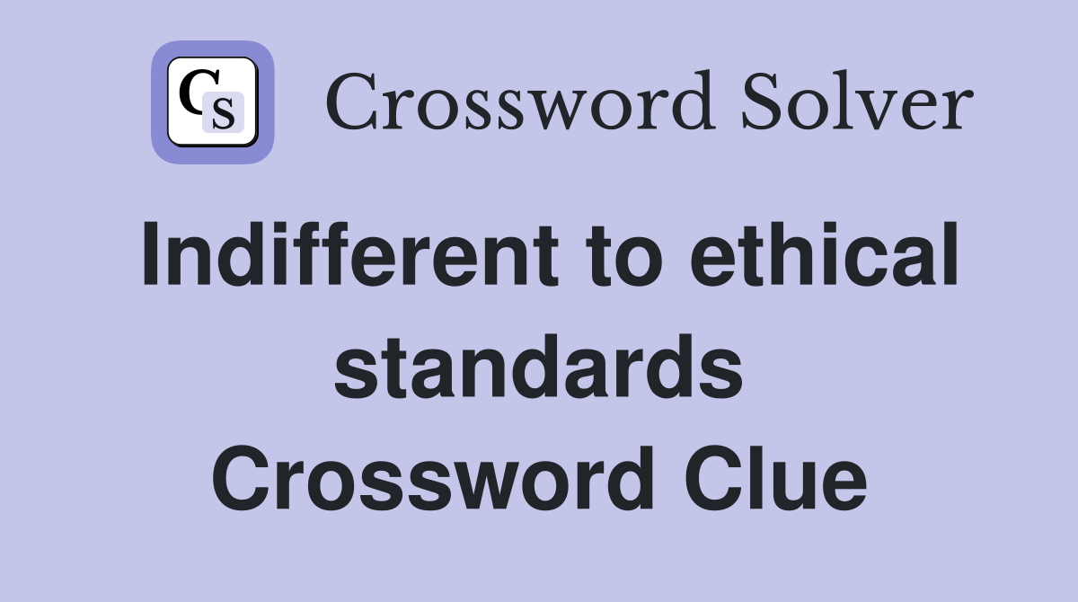 Indifferent to ethical standards Crossword Clue