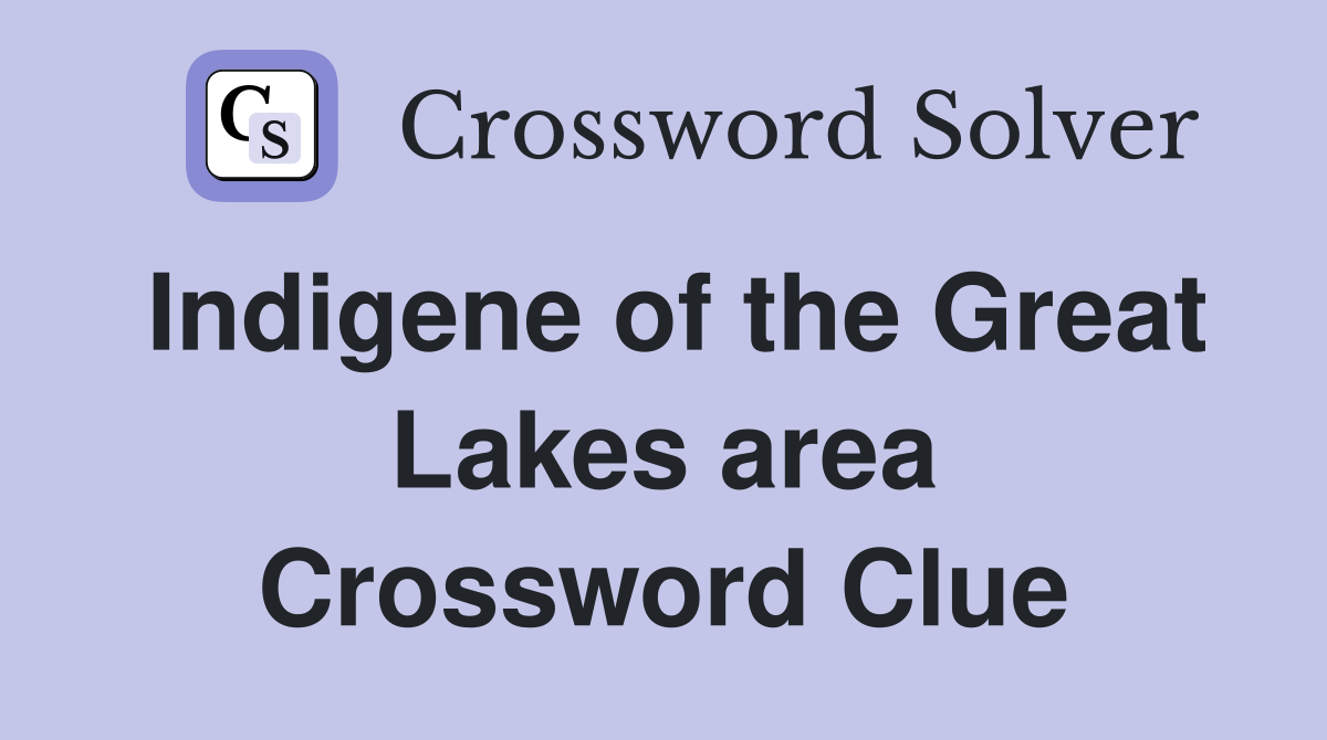 Indigene of the Great Lakes area Crossword Clue