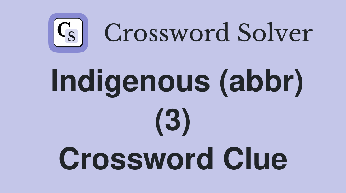 Indigenous (abbr) (3) Crossword Clue