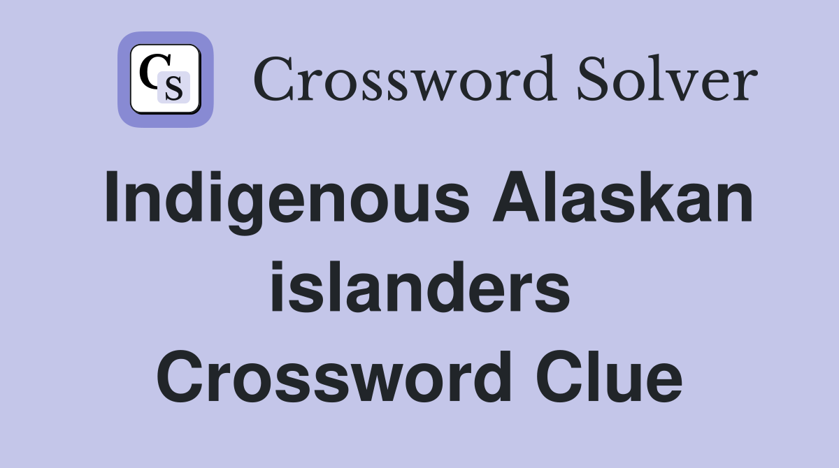 Indigenous Alaskan islanders Crossword Clue