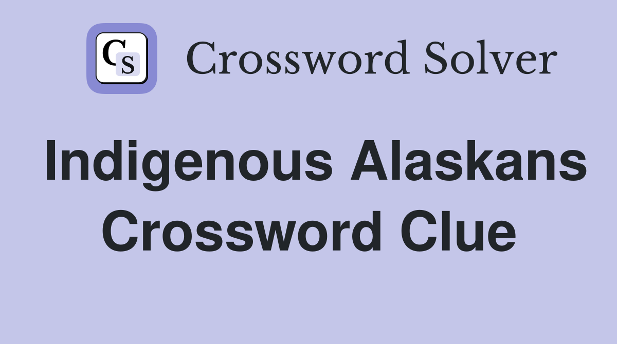 Indigenous Alaskans Crossword Clue