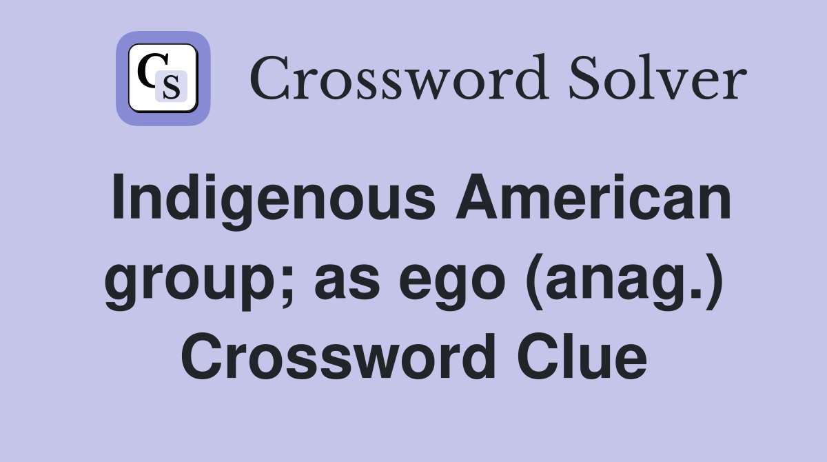 Indigenous American group; as ego (anag.) Crossword Clue