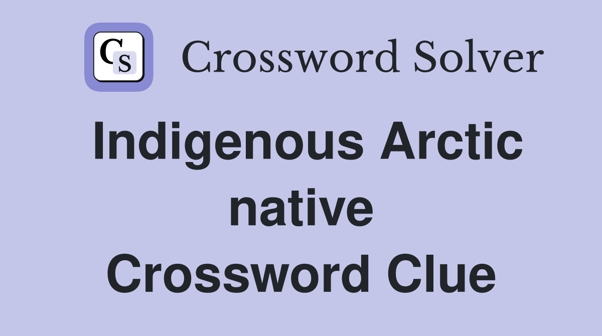 Indigenous Arctic native Crossword Clue