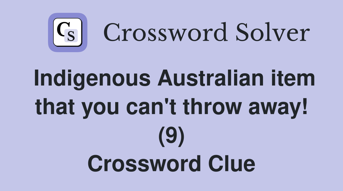 Indigenous Australian item that you can't throw away! (9) Crossword Clue