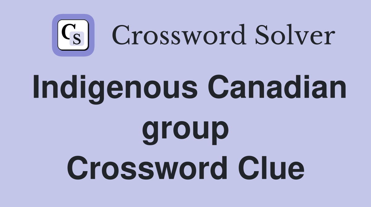 Indigenous Canadian group Crossword Clue