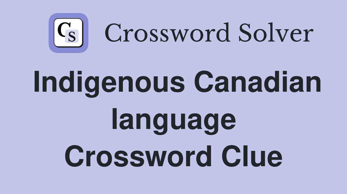 Indigenous Canadian language Crossword Clue