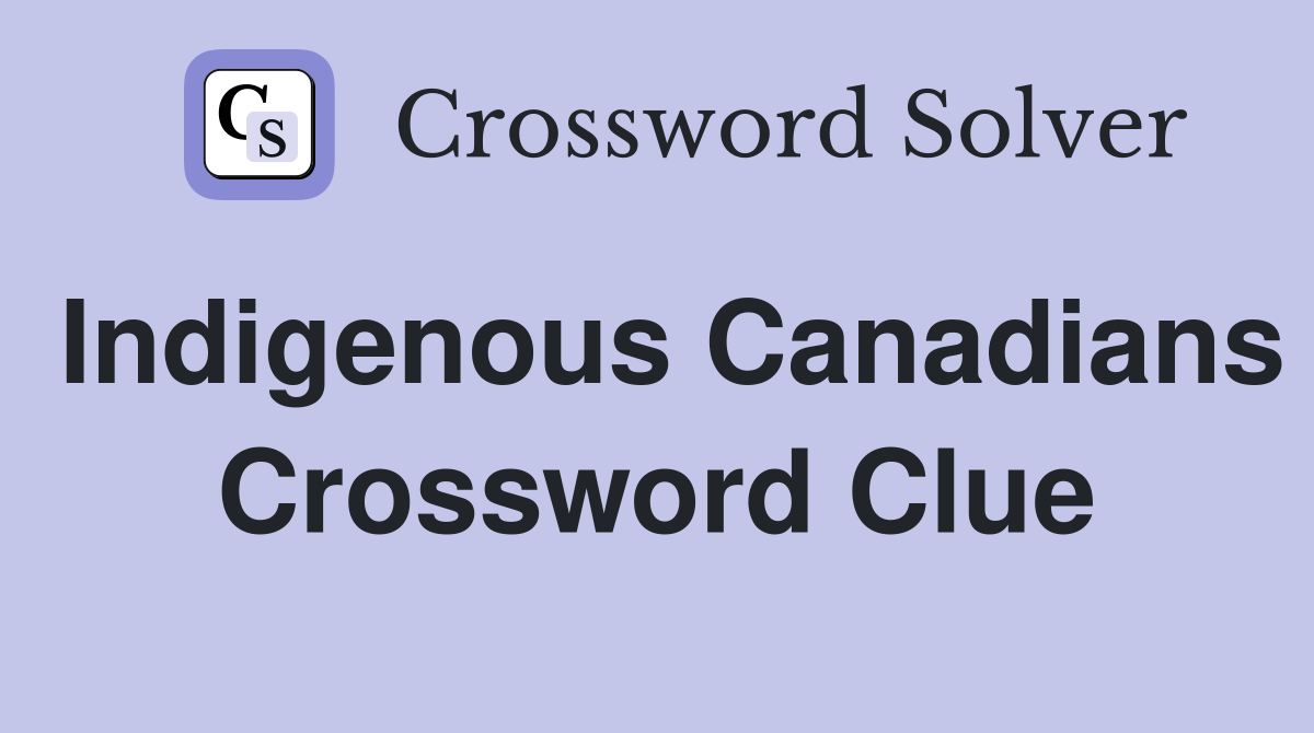 Indigenous Canadians Crossword Clue