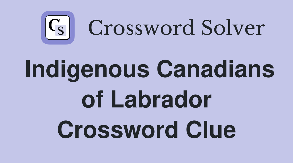 Indigenous Canadians of Labrador Crossword Clue