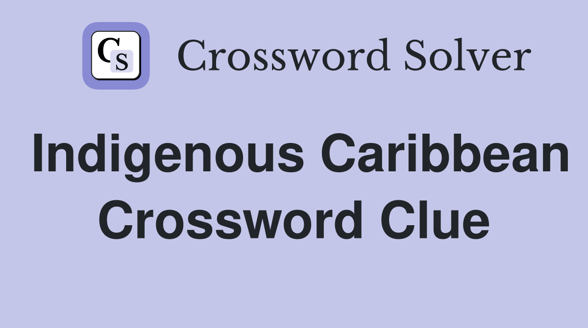 Indigenous Caribbean Crossword Clue