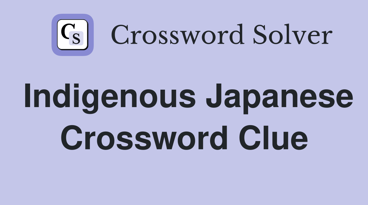 Indigenous Japanese Crossword Clue