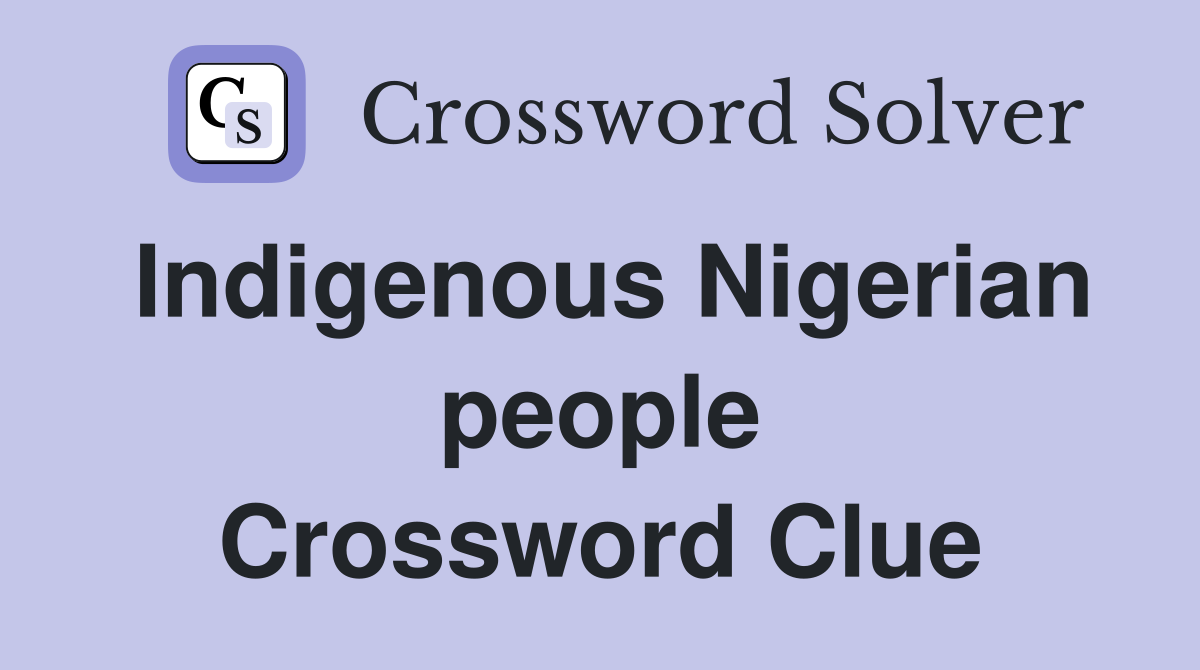 Indigenous Nigerian people Crossword Clue
