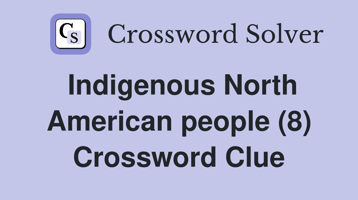 Indigenous North American people (8) Crossword Clue