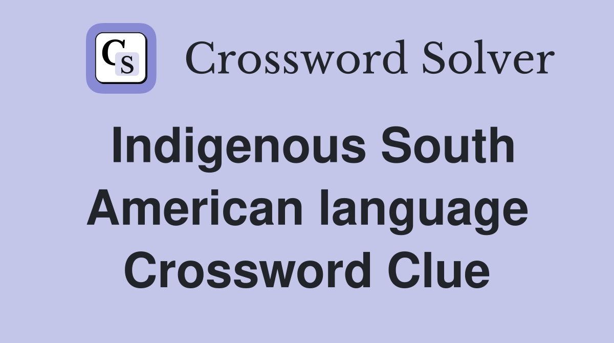Indigenous South American language Crossword Clue