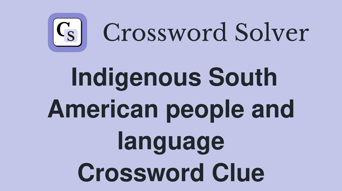 Indigenous South American people and language Crossword Clue
