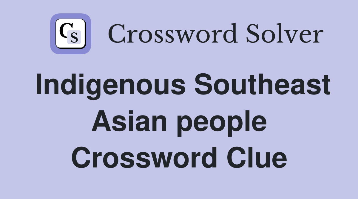 Indigenous Southeast Asian people Crossword Clue