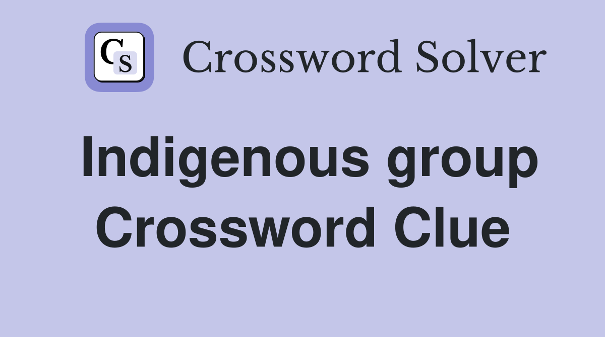 Indigenous group Crossword Clue