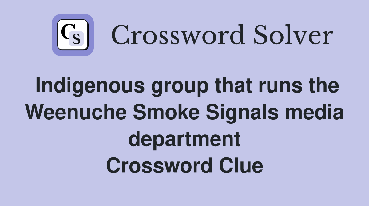Indigenous group that runs the Weenuche Smoke Signals media department Crossword Clue