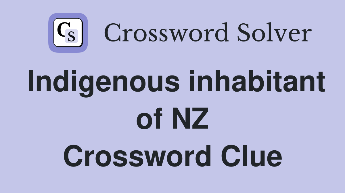Indigenous inhabitant of NZ Crossword Clue