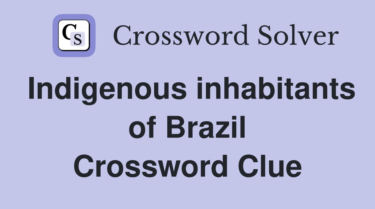 Indigenous inhabitants of Brazil Crossword Clue