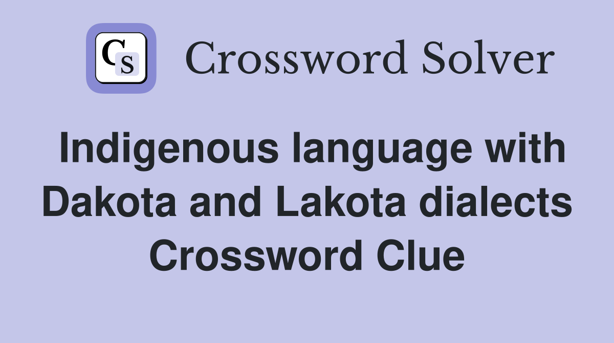 Indigenous language with Dakota and Lakota dialects Crossword Clue