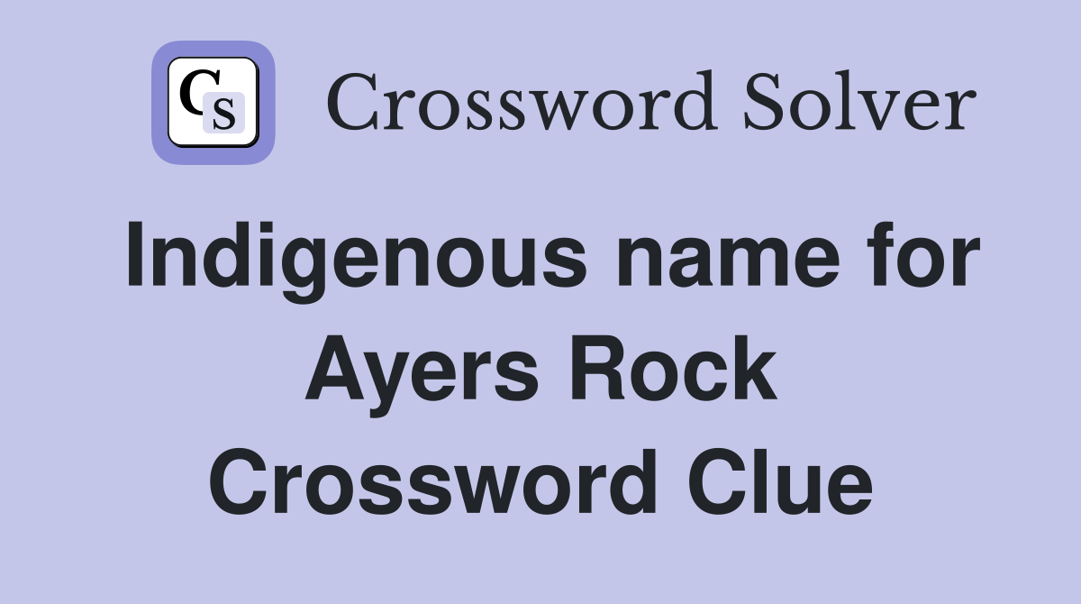 Indigenous name for Ayers Rock Crossword Clue