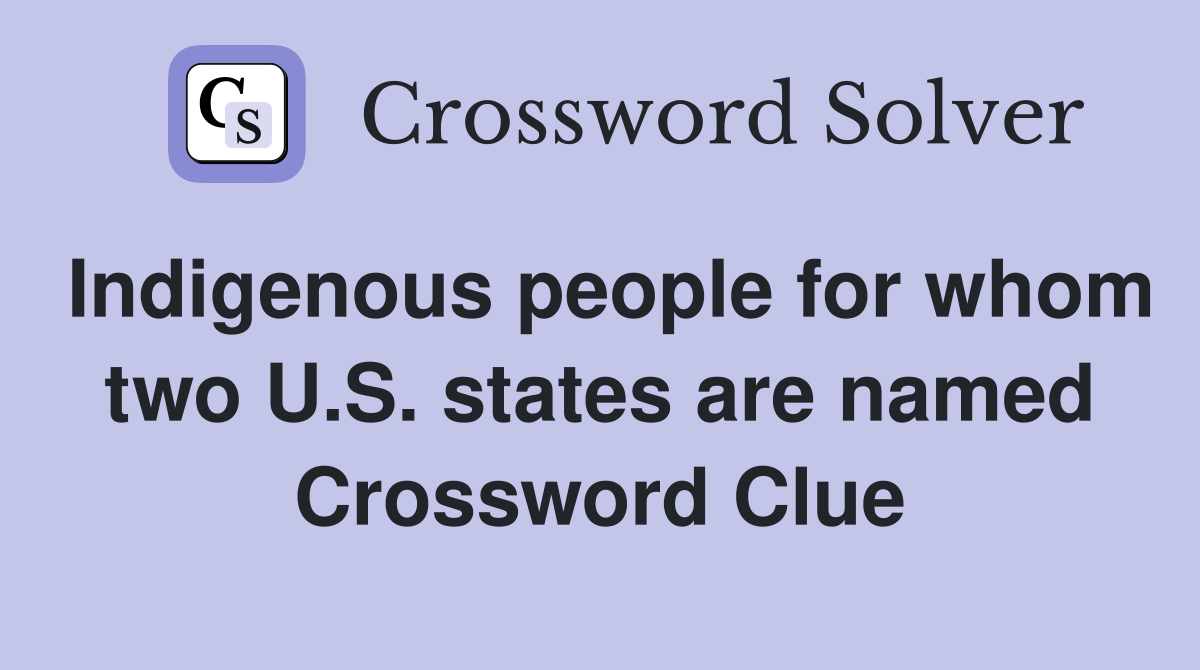 Indigenous people for whom two U.S. states are named Crossword Clue