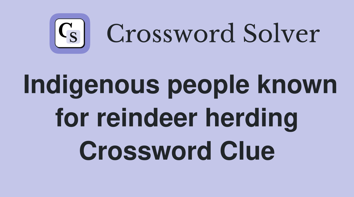 Indigenous people known for reindeer herding Crossword Clue