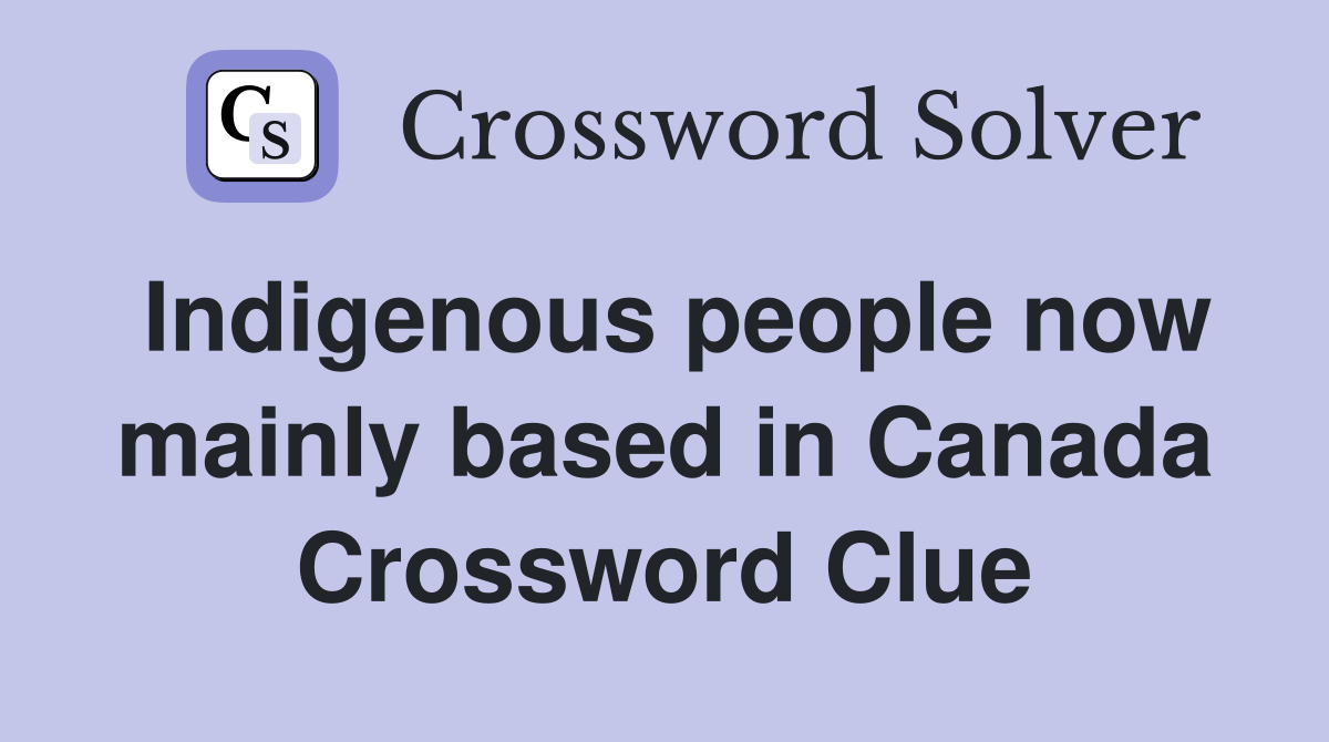 Indigenous people now mainly based in Canada Crossword Clue