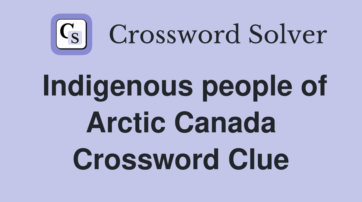 Indigenous people of Arctic Canada Crossword Clue
