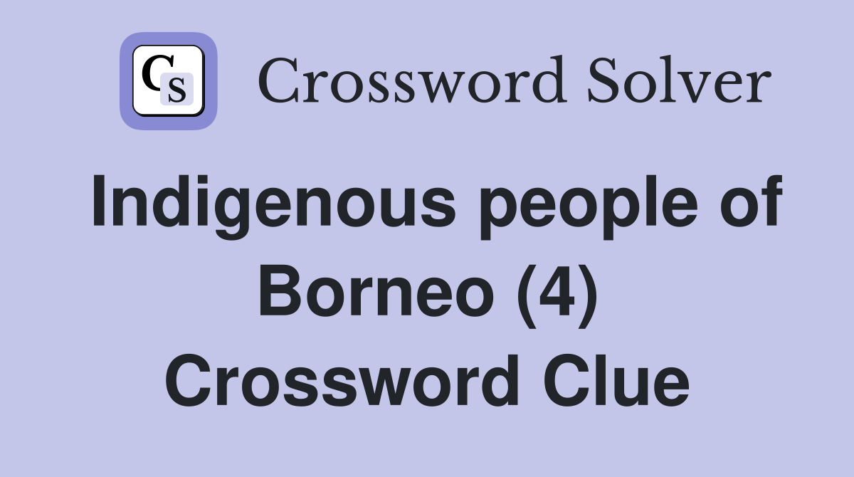 Indigenous people of Borneo (4) Crossword Clue