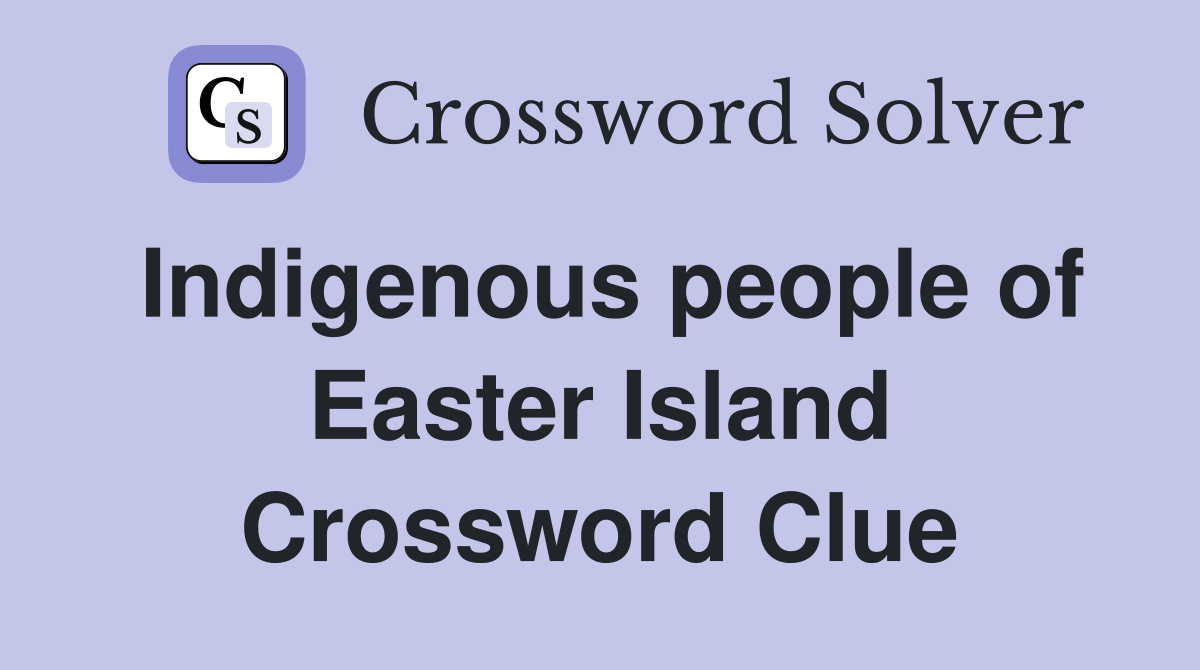 Indigenous people of Easter Island Crossword Clue