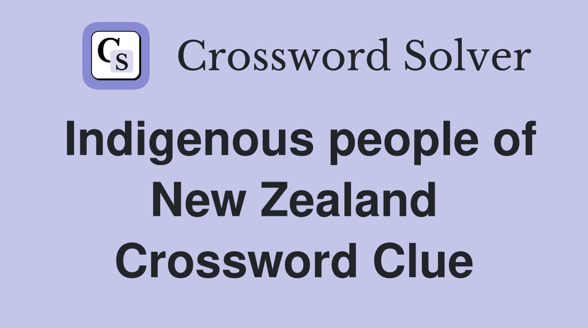 Indigenous people of New Zealand Crossword Clue