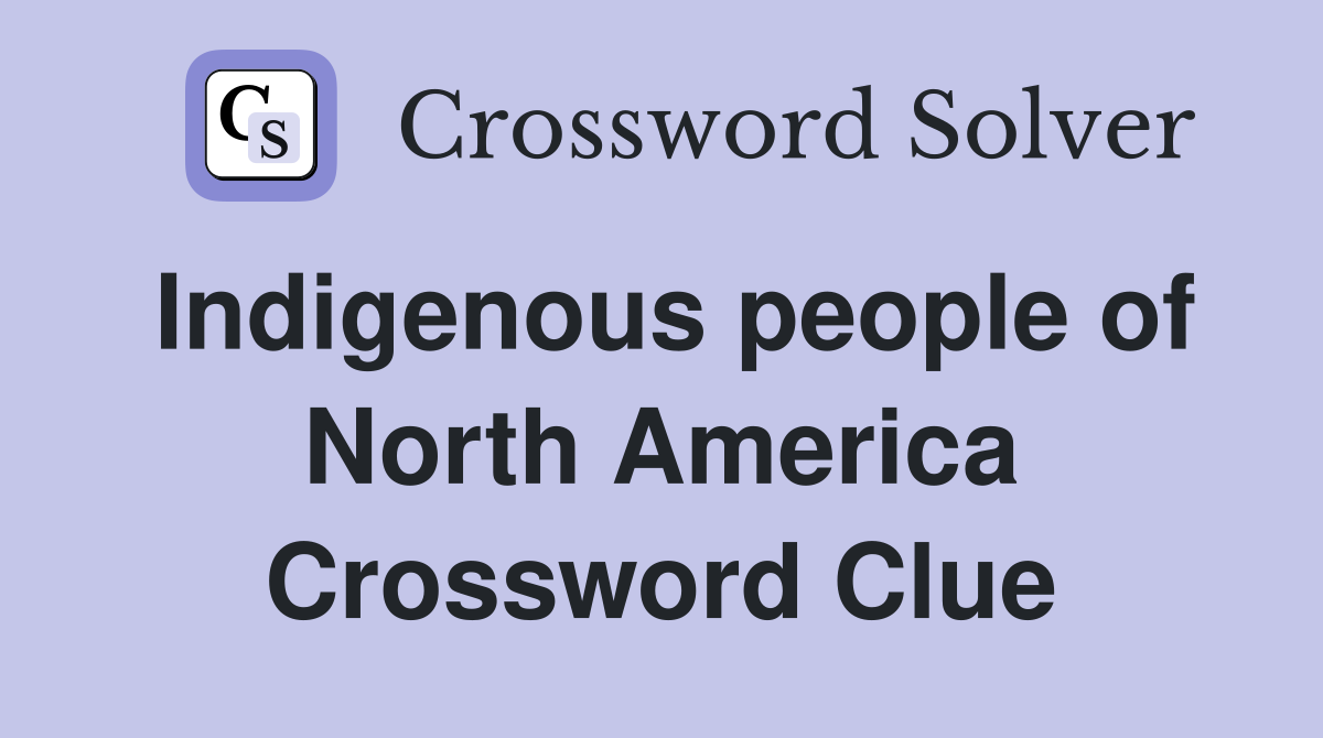 Indigenous people of North America Crossword Clue