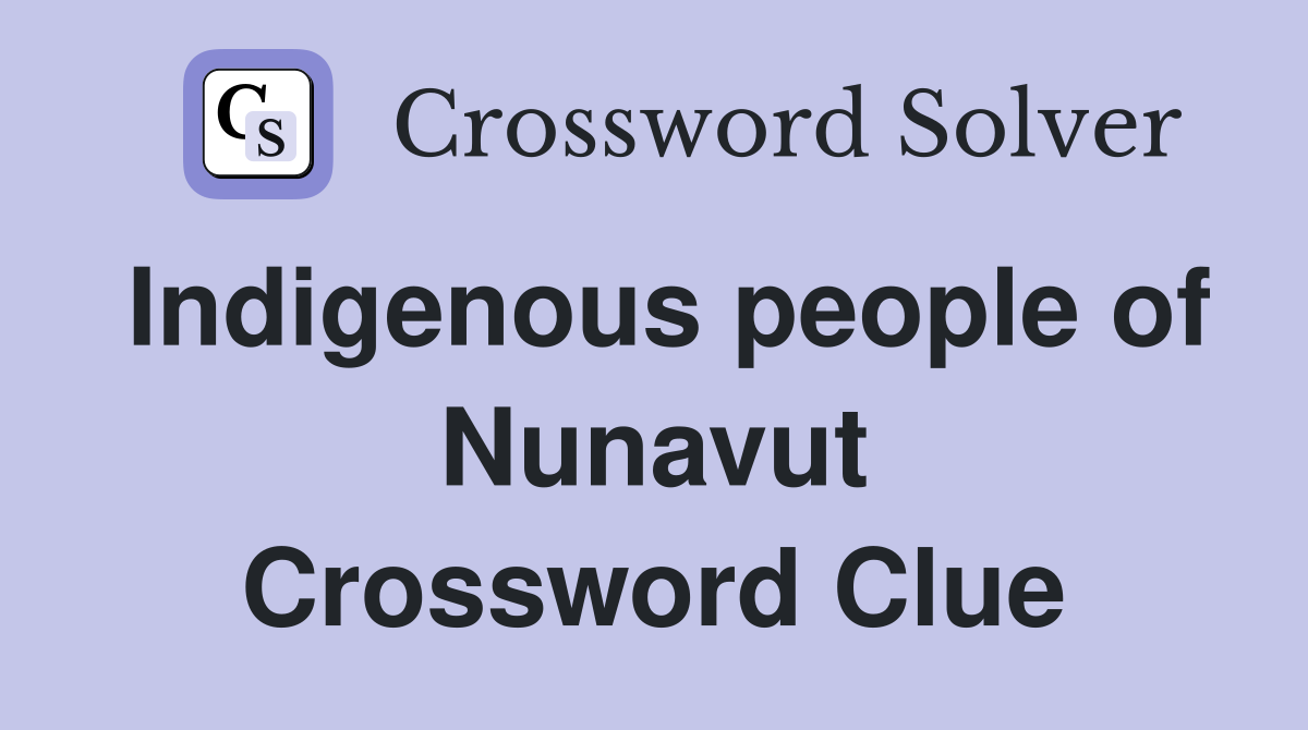 Indigenous people of Nunavut Crossword Clue