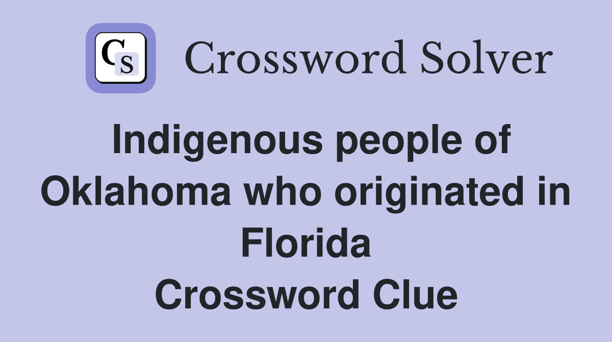 Indigenous people of Oklahoma who originated in Florida Crossword Clue