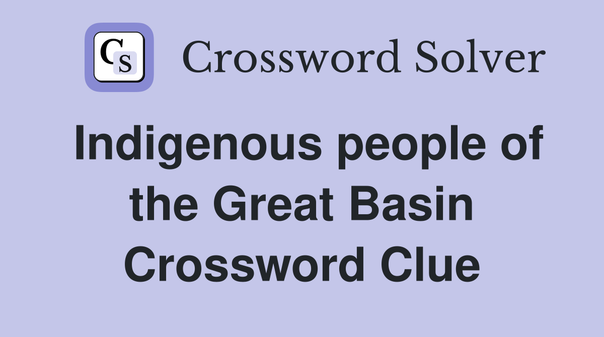 Indigenous people of the Great Basin Crossword Clue