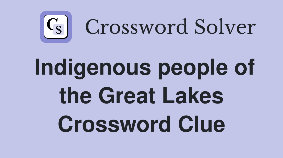 Indigenous people of the Great Lakes Crossword Clue