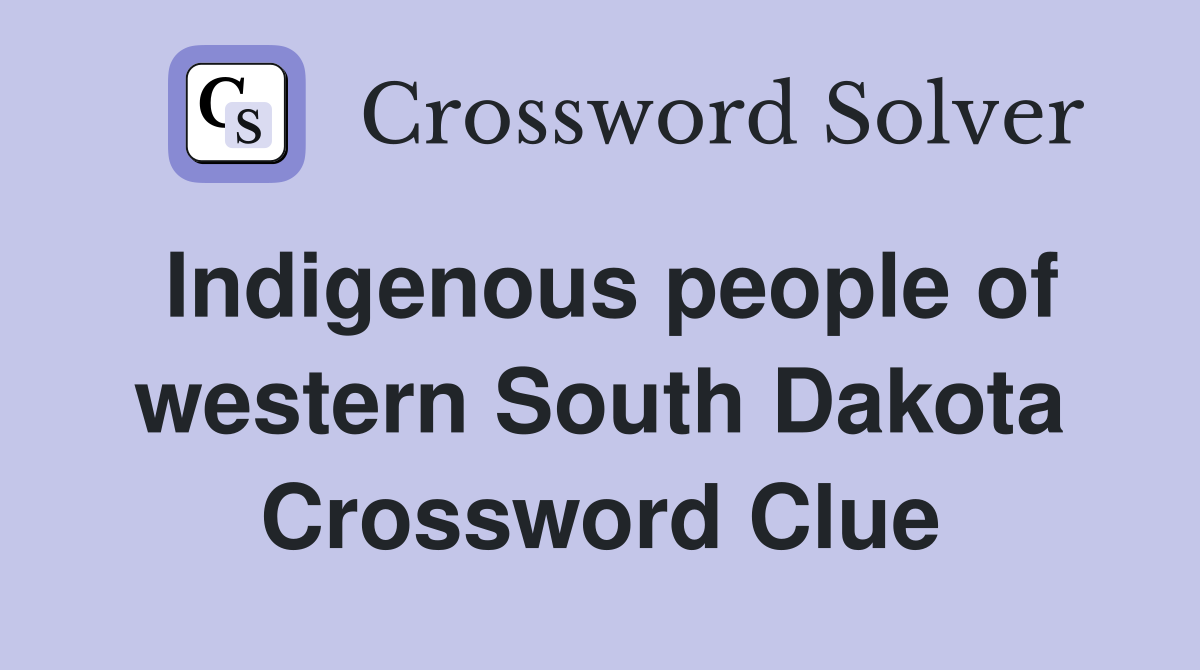 Indigenous people of western South Dakota Crossword Clue