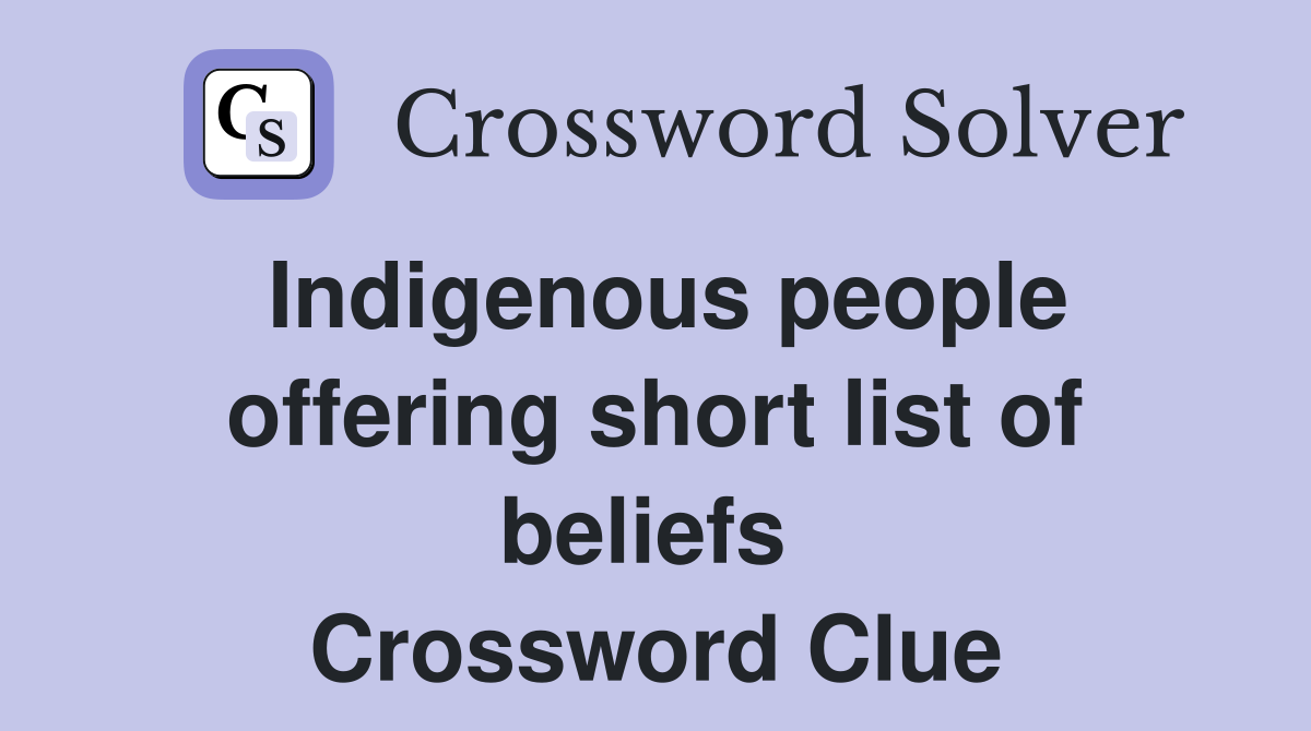 Indigenous people offering short list of beliefs  Crossword Clue