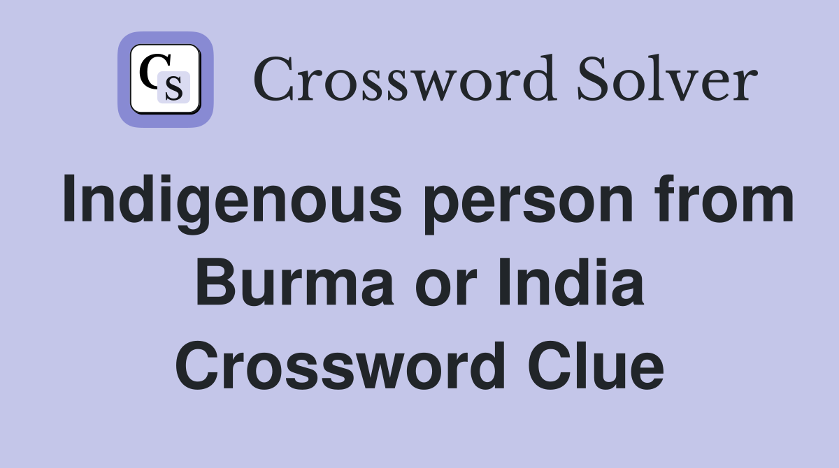 Indigenous person from Burma or India Crossword Clue