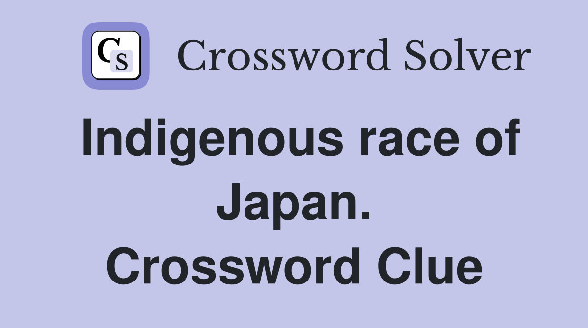 Indigenous race of Japan. Crossword Clue