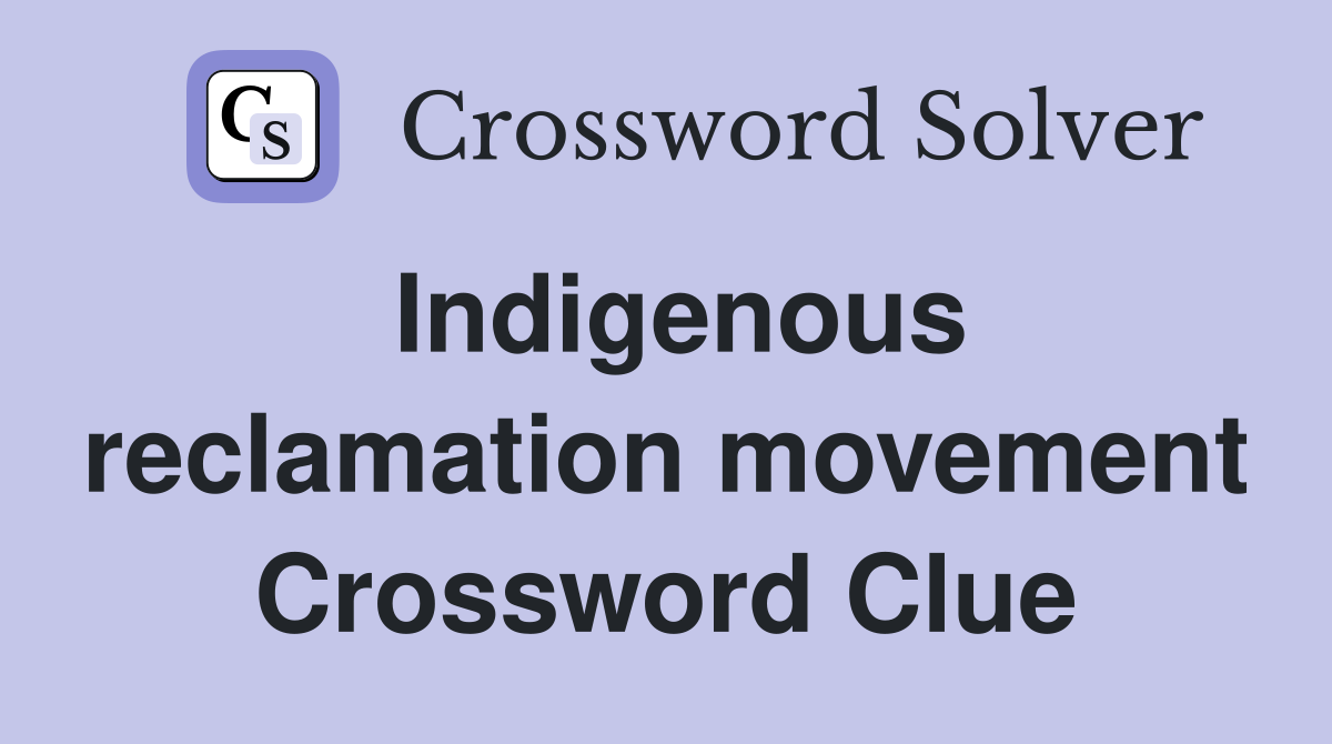 Indigenous reclamation movement Crossword Clue