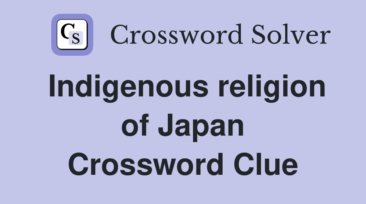 Indigenous religion of Japan Crossword Clue