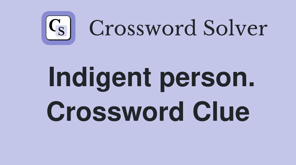 Indigent person. Crossword Clue